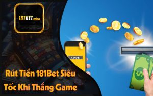 Rút Tiền 181Bet Siêu Tốc Khi Thắng Game