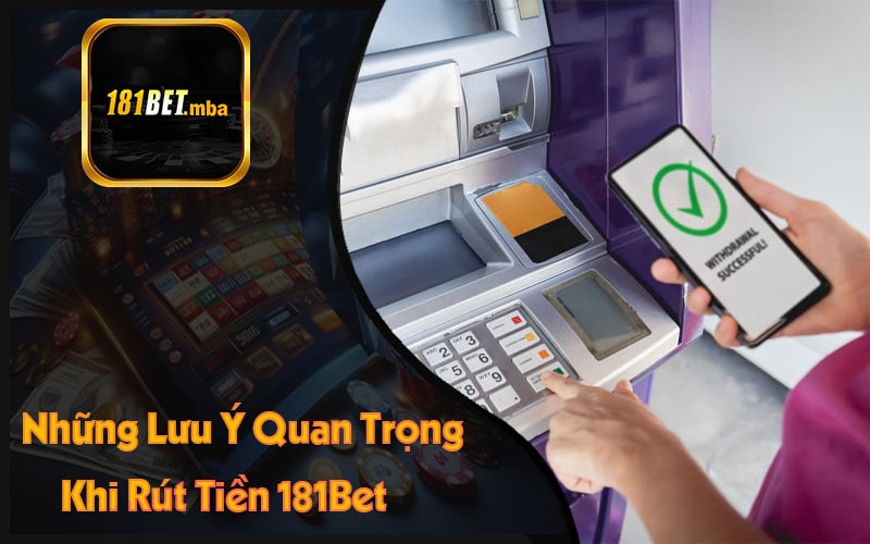 Những Lưu Ý Quan Trọng Khi Rút Tiền 181Bet