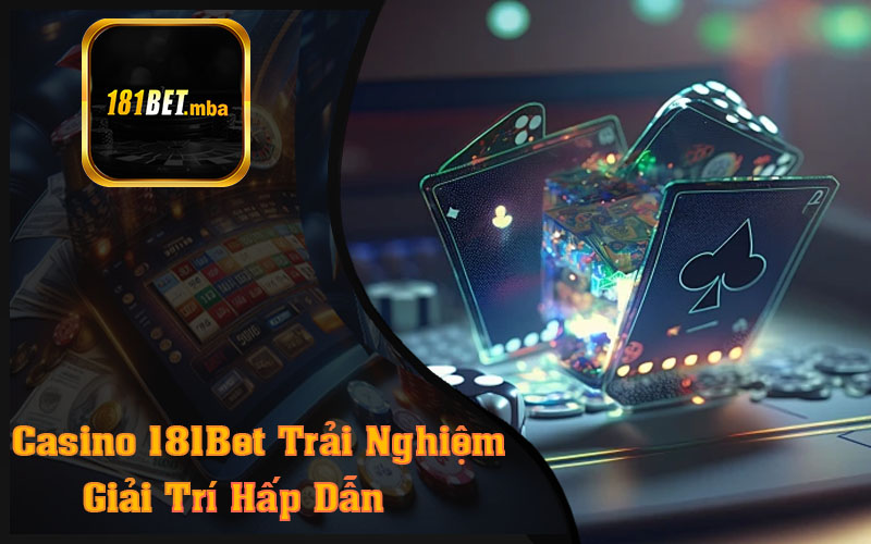 Casino 181Bet Trải Nghiệm Giải Trí Hấp Dẫn