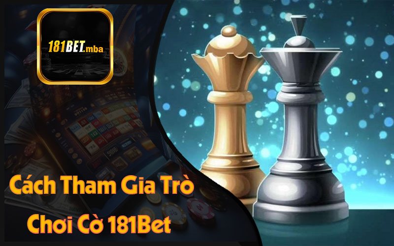 Cách Tham Gia Trò Chơi Cờ 181Bet