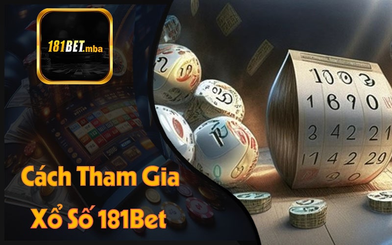 Cách Tham Gia Xổ Số 181Bet