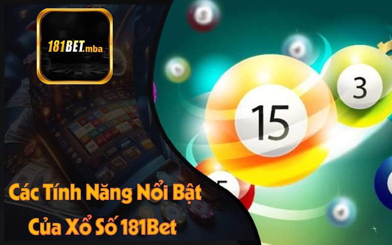 Các Tính Năng Nổi Bật Của Xổ Số 181Bet