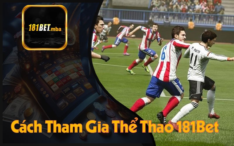 Cách Tham Gia Thể Thao 181Bet