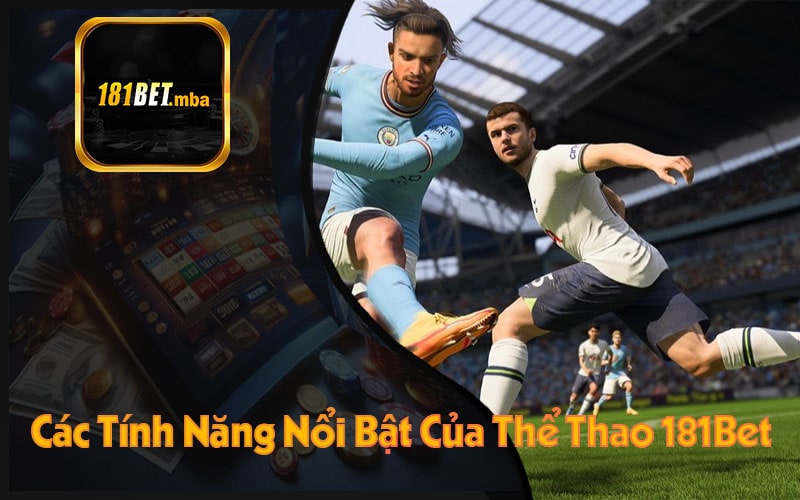 Các Tính Năng Nổi Bật Của Thể Thao 181Bet