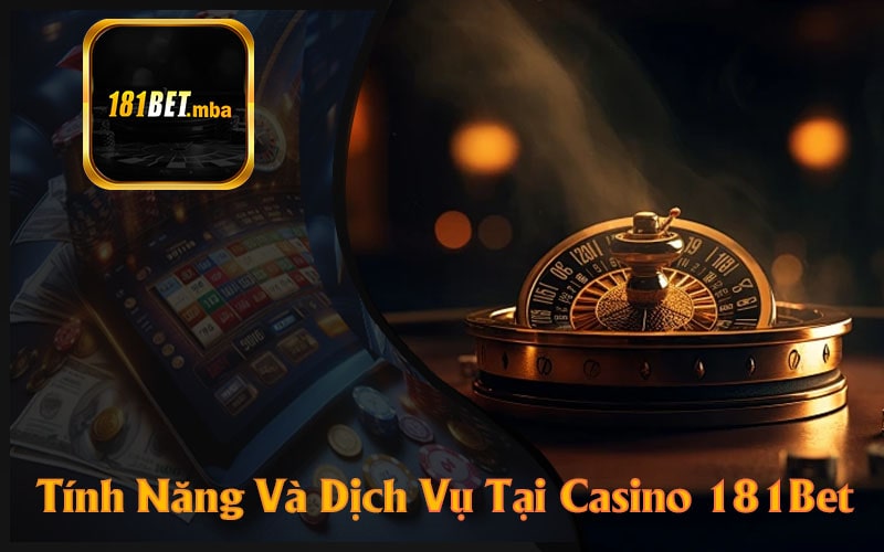 Tính Năng Và Dịch Vụ Tại Casino 181Bet