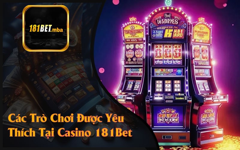 Các Trò Chơi Đặc Sắc Tại Casino 181Bet