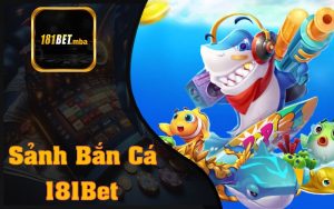 Bắn Cá 181Bet - Săn Cá Ăn Xu Đổi Thưởng