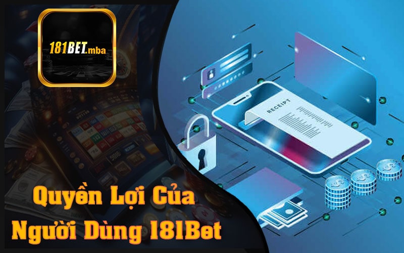 Quyền Lợi Của Người Dùng 181Bet