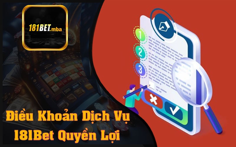 Điều Khoản Dịch Vụ 181Bet Khám Phá Điều Thú Vị