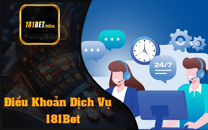 Điều Khoản Dịch Vụ 181Bet Khám Phá Điều Thú Vị