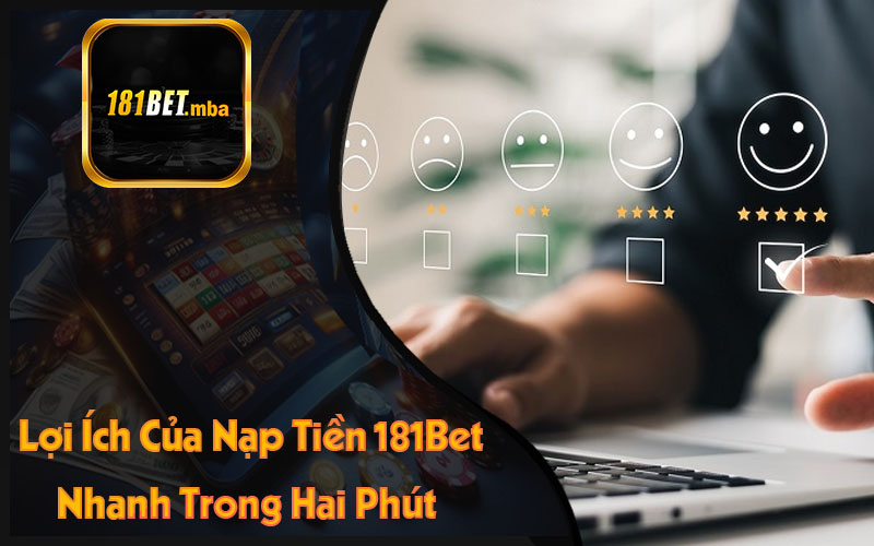 Lợi Ích Của Nạp Tiền 181Bet Nhanh Trong Hai Phút