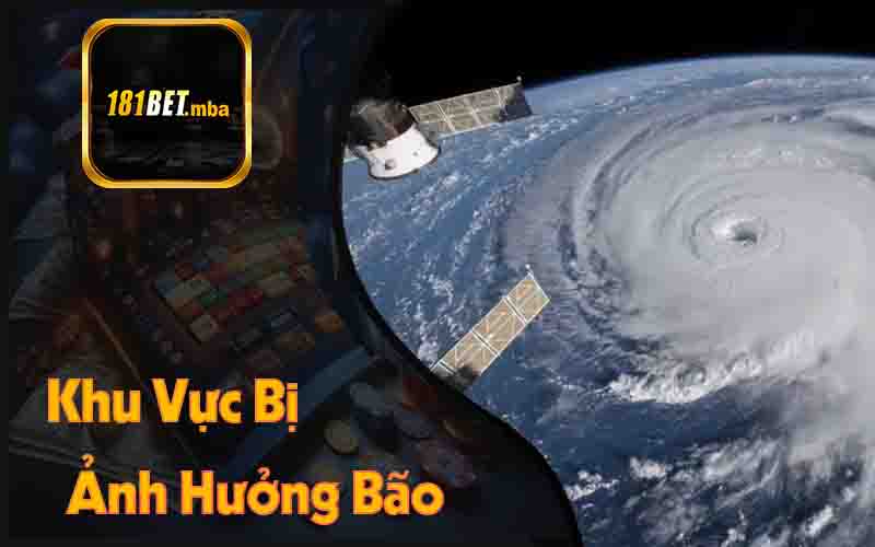 Khu Vực Bị Ảnh Hưởng Bão